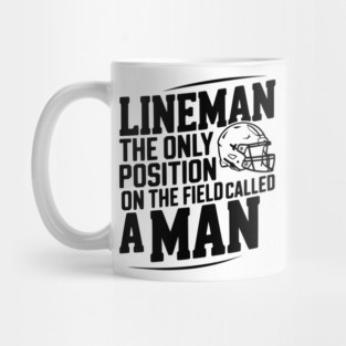 Lineman the Only Position on the Field Called a Man Mug