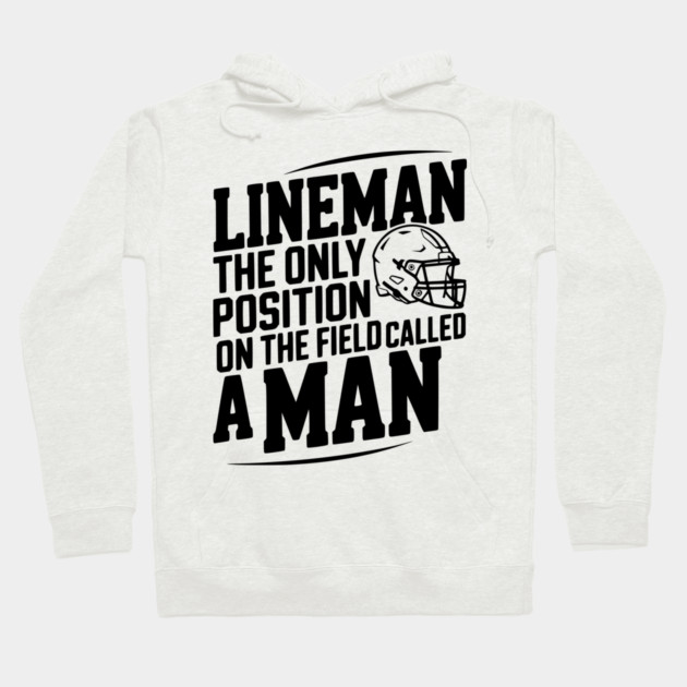 Lineman the Only Position on the Field Called a Man Hoodie by Frank Ring