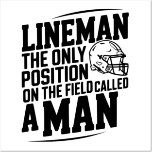 Lineman the Only Position on the Field Called a Man Posters and Art