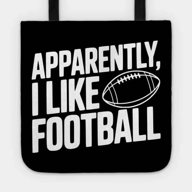 Apparently, I Like Football Tote by Frank Ring