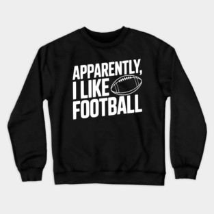Apparently, I Like Football Crewneck Sweatshirt