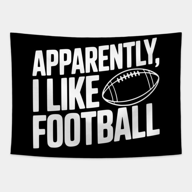 Apparently, I Like Football Tapestry by Frank Ring