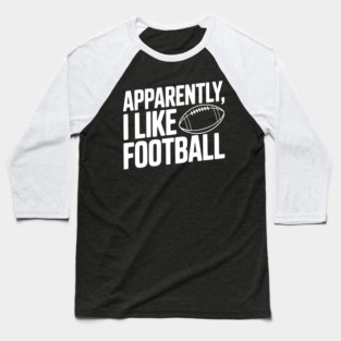 Apparently, I Like Football Baseball T-Shirt