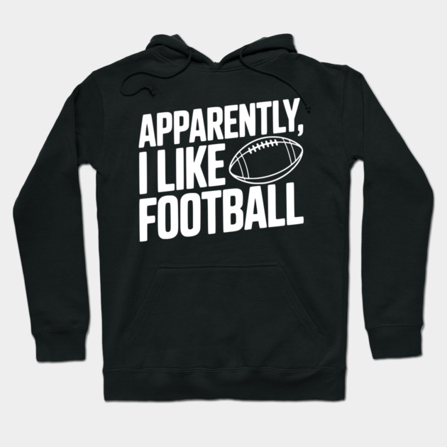 Apparently, I Like Football Hoodie by Frank Ring