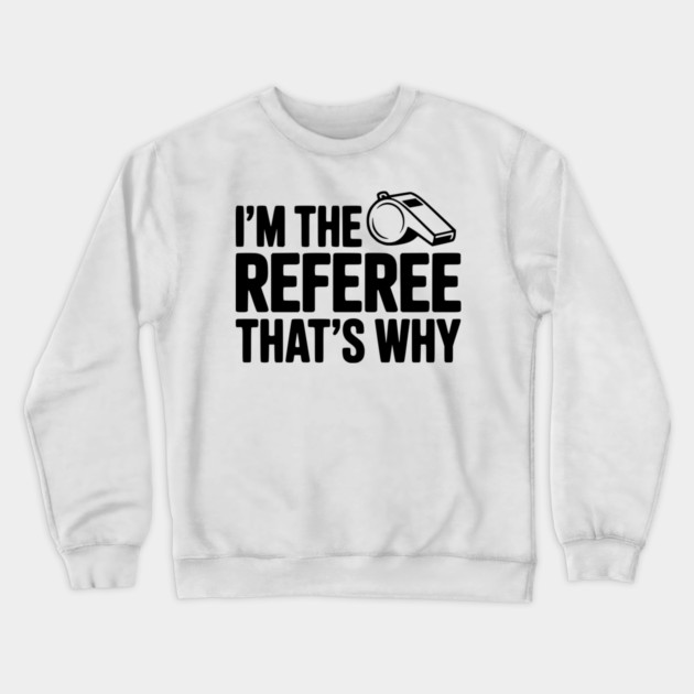 I'm the Referee That's Why Crewneck Sweatshirt by Frank Ring