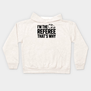 I'm the Referee That's Why Kids Hoodie