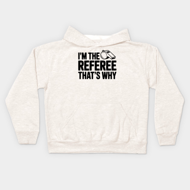 I'm the Referee That's Why Kids Hoodie by Frank Ring