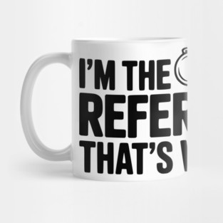 I'm the Referee That's Why Mug