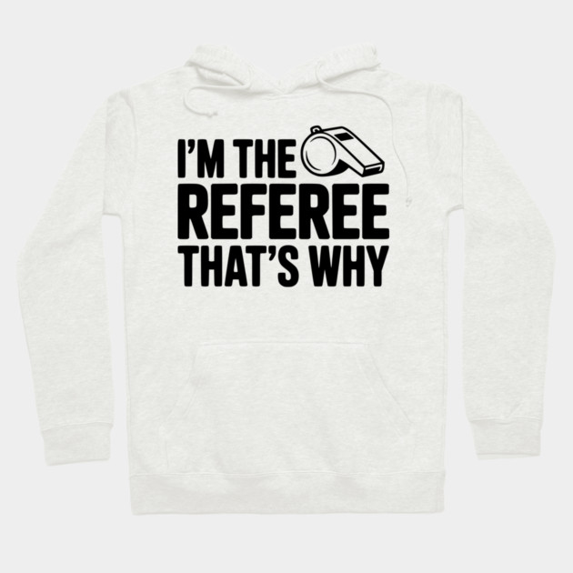 I'm the Referee That's Why Hoodie by Frank Ring