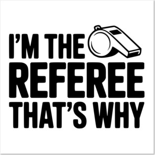 I'm the Referee That's Why Posters and Art