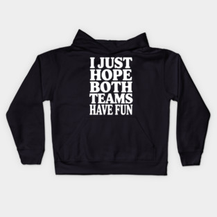 I Just Hope Both Teams Have Fun Kids Hoodie