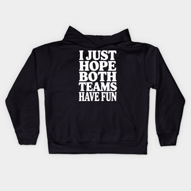 I Just Hope Both Teams Have Fun Kids Hoodie by Frank Ring