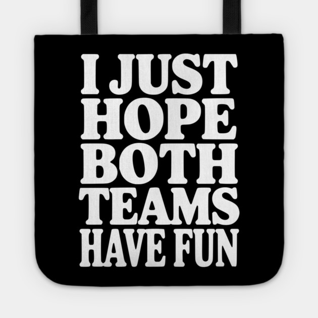 I Just Hope Both Teams Have Fun Tote by Frank Ring