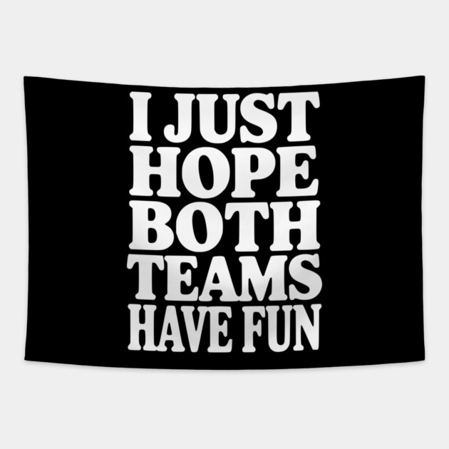 I Just Hope Both Teams Have Fun Tapestry by Frank Ring