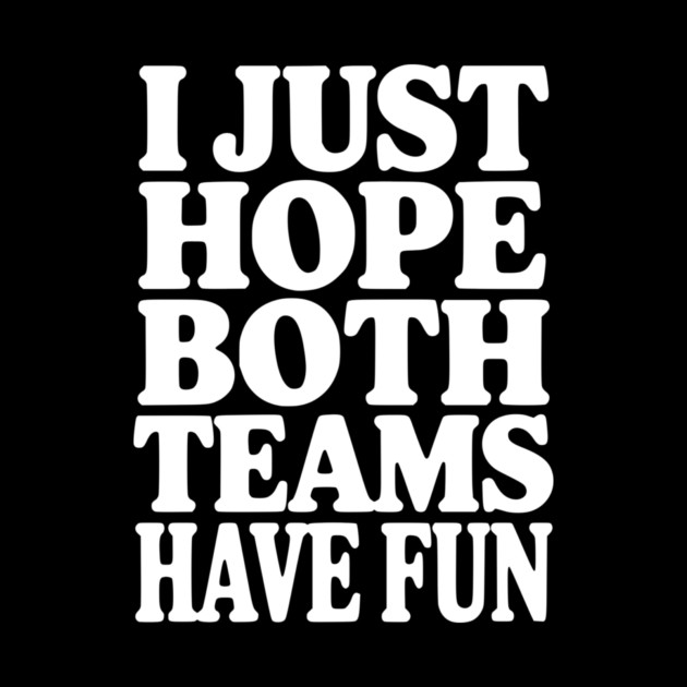 I Just Hope Both Teams Have Fun by Frank Ring