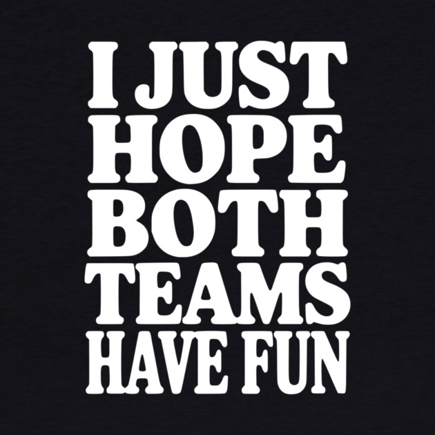 I Just Hope Both Teams Have Fun by Frank Ring