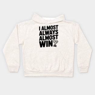 I Almost Always Almost Win Kids Hoodie