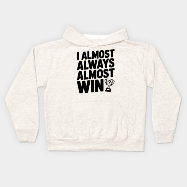 I Almost Always Almost Win Kids Hoodie by Frank Ring