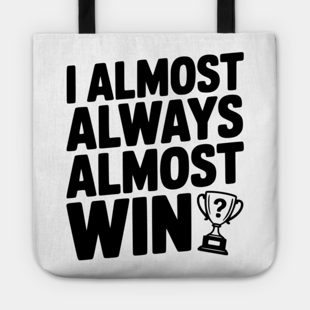 I Almost Always Almost Win Tote by Frank Ring