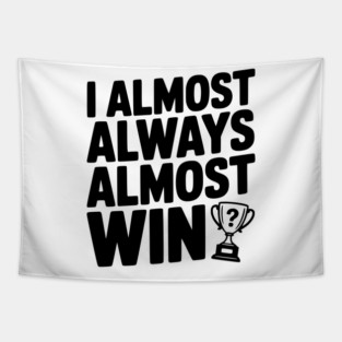 I Almost Always Almost Win Tapestry