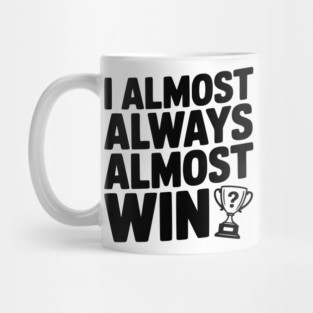 I Almost Always Almost Win Mug