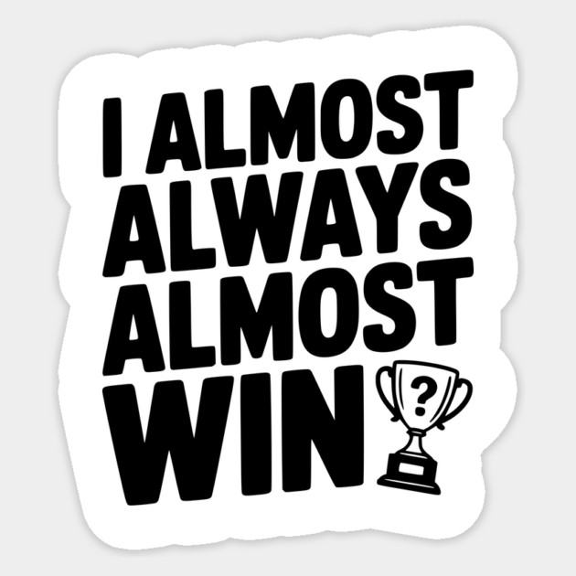 I Almost Always Almost Win Sticker by Frank Ring