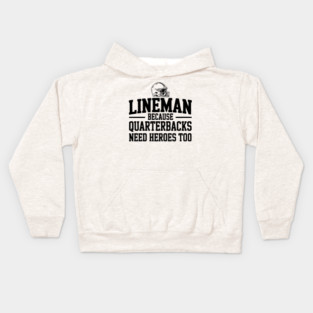 Lineman Because Quarterbacks Need Heroes Too Kids Hoodie