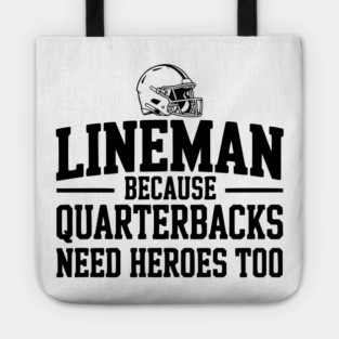 Lineman Because Quarterbacks Need Heroes Too Tote