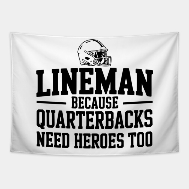 Lineman Because Quarterbacks Need Heroes Too Tapestry by Frank Ring