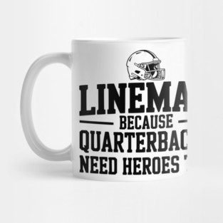 Lineman Because Quarterbacks Need Heroes Too Mug