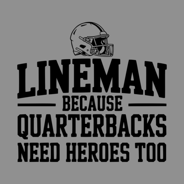 Lineman Because Quarterbacks Need Heroes Too by Frank Ring