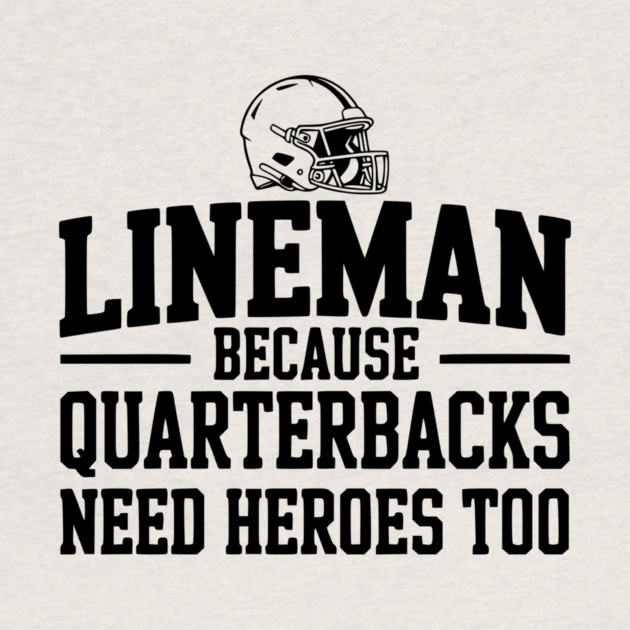 Lineman Because Quarterbacks Need Heroes Too by Frank Ring