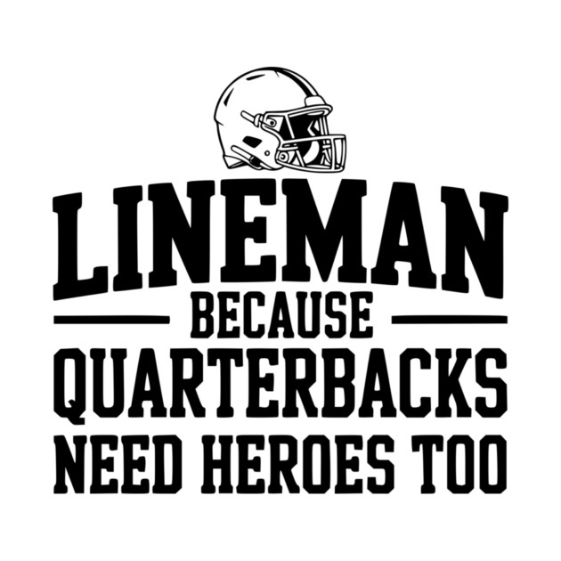 Lineman Because Quarterbacks Need Heroes Too by Frank Ring