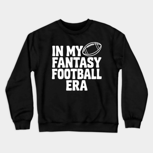 In My Fantasy Football Era Crewneck Sweatshirt by Frank Ring