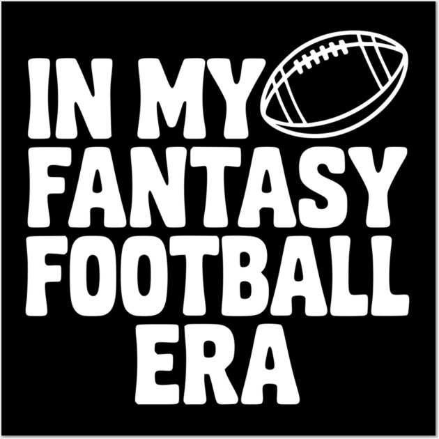 In My Fantasy Football Era Wall Art by Frank Ring