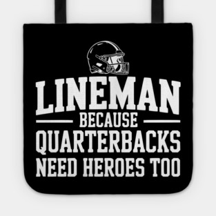 Lineman Because Quarterbacks Need Heroes Too Tote
