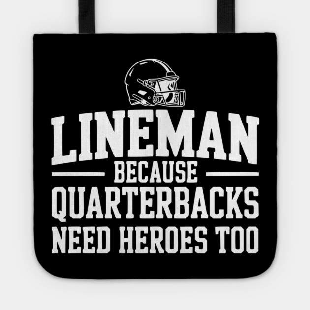 Lineman Because Quarterbacks Need Heroes Too Tote by Frank Ring