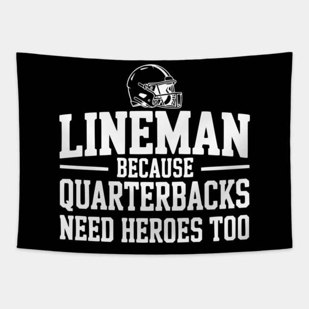 Lineman Because Quarterbacks Need Heroes Too Tapestry by Frank Ring