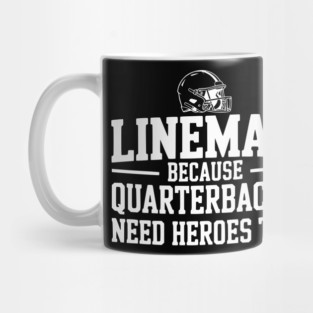 Lineman Because Quarterbacks Need Heroes Too Mug