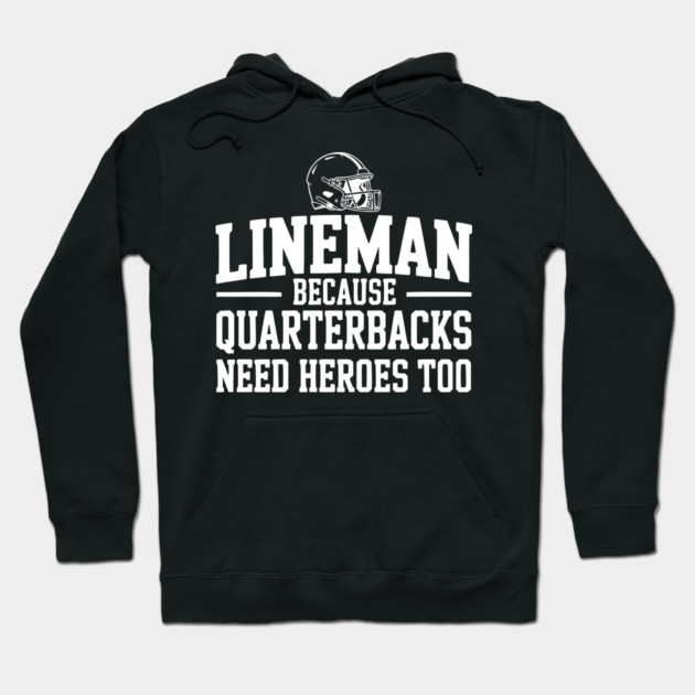 Lineman Because Quarterbacks Need Heroes Too Hoodie by Frank Ring