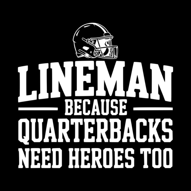 Lineman Because Quarterbacks Need Heroes Too by Frank Ring