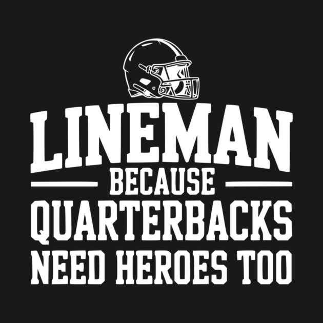 Lineman Because Quarterbacks Need Heroes Too by Frank Ring