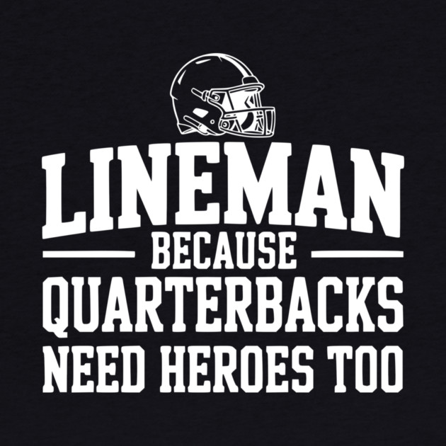 Lineman Because Quarterbacks Need Heroes Too by Frank Ring