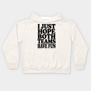 I Just Hope Both Teams Have Fun Kids Hoodie