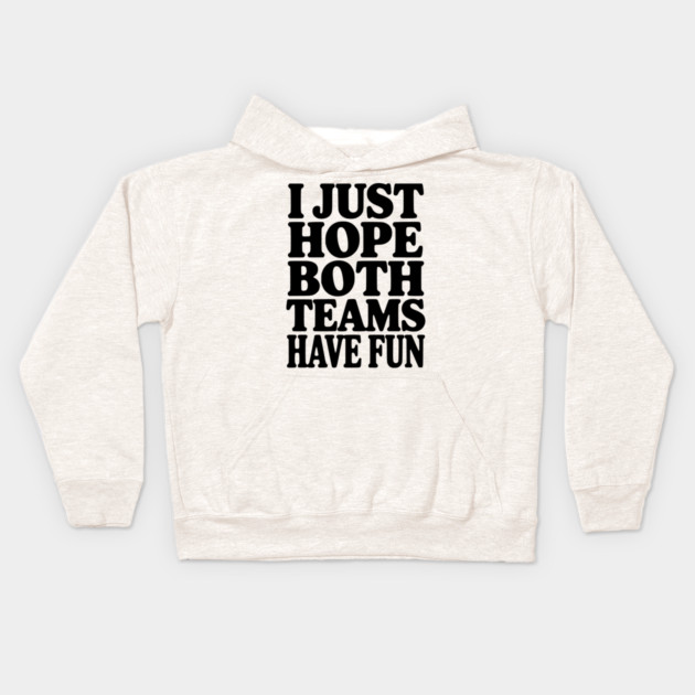 I Just Hope Both Teams Have Fun Kids Hoodie by Frank Ring