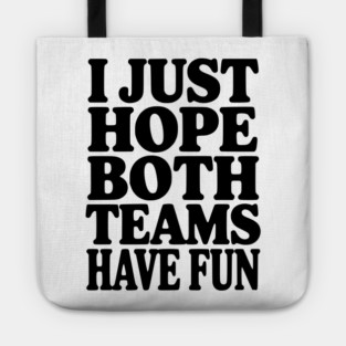 I Just Hope Both Teams Have Fun Tote