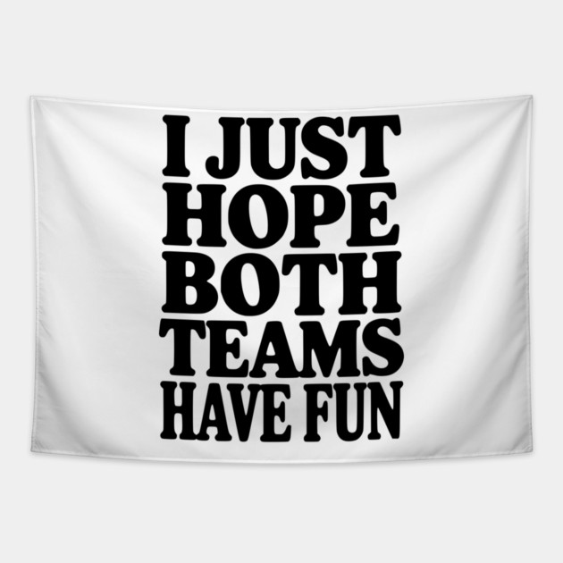 I Just Hope Both Teams Have Fun Tapestry by Frank Ring