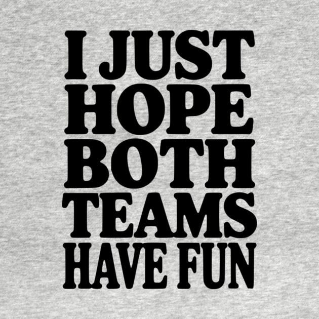 I Just Hope Both Teams Have Fun by Frank Ring