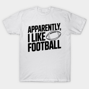 Apparently, I Like Football T-Shirt