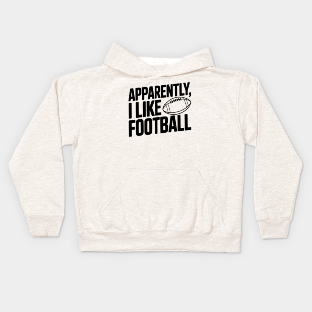 Apparently, I Like Football Kids Hoodie by Frank Ring